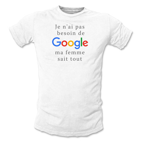 Je n'ai pas besoin de Google, ma femme sait tout - T-shirt Homme Je n'ai pas besoin de Google, ma femme sait tout - T-shirt Homme