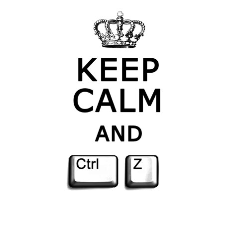 Keep Calm and CTRL Z Keep Calm and CTRL Z
